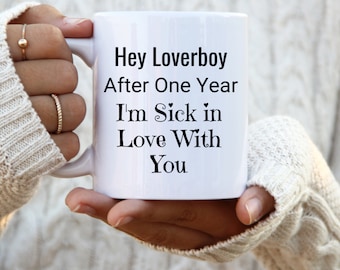 Hey Loverboy Mug, One Year Anniversary Mug, Funny Anniversary Mug, Boyfriend Gift idea, Coffee Cup For Him, Love Mug