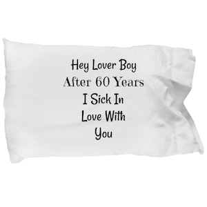 Hey Loverboy Pillow Case, 60 Years Anniversary Case, Funny Anniversary Pillow Case, Husband Gift Idea, Pillow Case for Him, Love Pi...