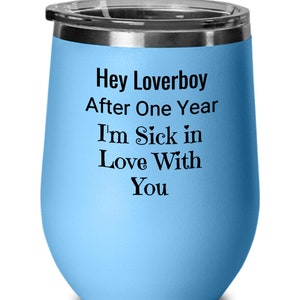 One Year Anniversary Wine Tumbler, Hey Loverboy Wine Tumbler, Funny Anniversary Wine Tumbler, Boyfriend Gift Idea, Wine Tumbler For Him