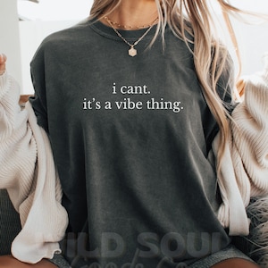 I Can&#39;t It&#39;s a Vibe Thing Shirt - Comfort Colors Sarcastic Tee