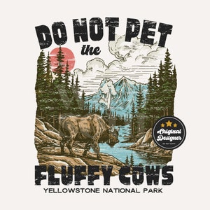 Yellowstone National Park PNG: Do Not Pet Fluffy Cows (Digital Download)