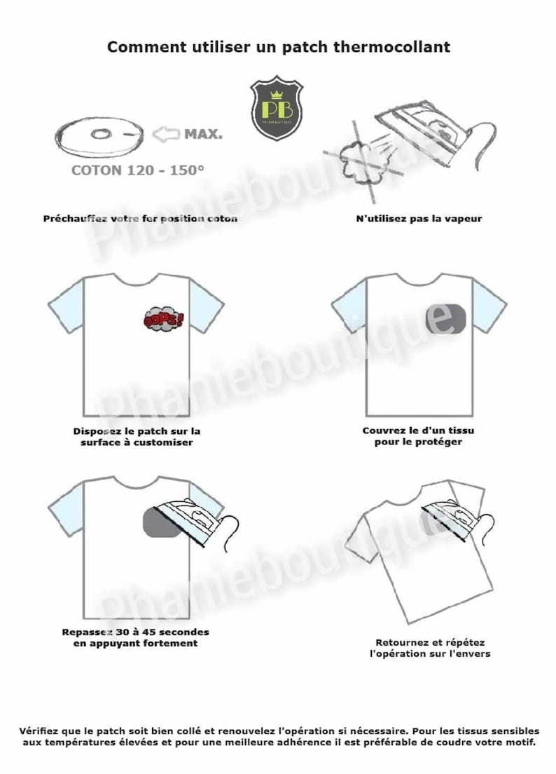 May include: Instructions on how to use an iron-on patch. The instructions are in French and include illustrations of a t-shirt with a patch being ironed on. The text includes "COTON 120-150&deg;", "Pr&eacute;chauffez votre for position coton", "N'utilisez pas la vapeur", "Disposez le patch sur la surface &agrave; customiser", "Couvrez le d'un tissu pour le prot&eacute;ger", "Repassez 30 &agrave; 45 secondes en appuyant fortement", "Retournez et r&eacute;p&eacute;tez l'op&eacute;ration sur l'envers".