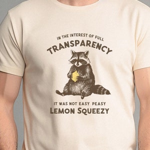 In The Interest Of Full Transparency It Was Not Easy Peasy Lemon Squeezy Shirt - Funny Raccoon Tee - Trendy Trash Panda Meme Gift