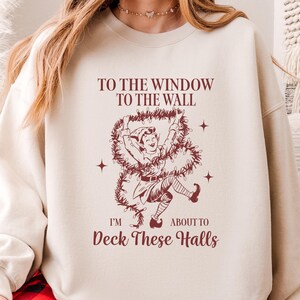 To The Window To The Wall I’m About To Deck These Halls Sweatshirt - Funny Christmas Decorating Shirt - Christmas Decorations Lover Gift