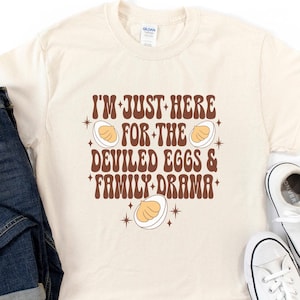 Just Here For The Deviled Eggs And Family Drama Shirt, Funny Thanksgiving Tee, Deviled Eggs Lover Gift, Funny Christmas Crewneck