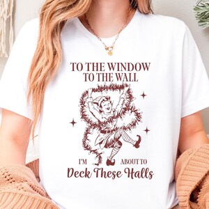 To the Window To The Wall I’m About To Deck These Halls Shirt - Funny Christmas Decorating Tee - Christmas Decorations Lover Gift