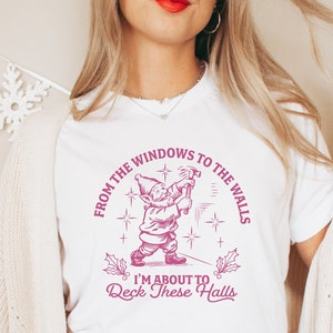 To the Window To The Wall I’m About To Deck These Halls Shirt - Funny Christmas Decorating Tee - Christmas Decorations Lover Gift