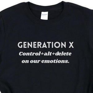 Funny Gen X Shirt, Control Alt Delete Emotions Tee, Sarcastic Generation X Gift, Gen X Mom or Dad T-Shirt, Retro Humor Shirt
