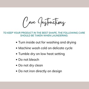 May include: A white informational graphic with black text titled Care Instructions. It lists laundering steps: turn inside out, machine wash cold on delicate, tumble dry low, do not bleach, do not dry clean, and do not iron directly on the design.