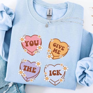 You Give Me The Ick Sweatshirt, Funny Sarcastic Graphic Crewneck, Retro Candy Heart Style Top