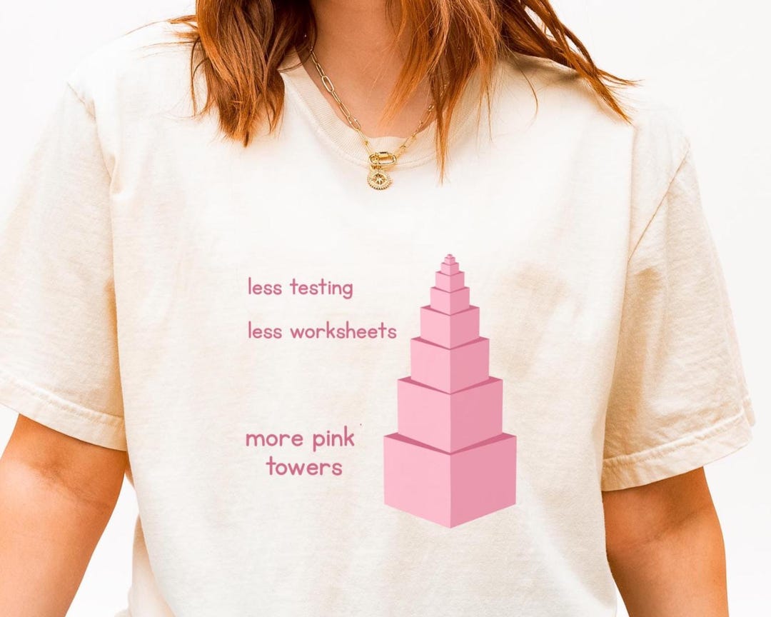 Montessori Pink Tower Shirt, Less Testing Less Worksheets Tee ...
