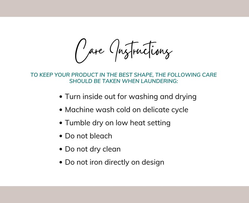May include: White background with the words "Care Instructions" in a cursive font. Below, the text reads "To keep your product in the best shape, the following care should be taken when laundering:" followed by bullet points with washing instructions.