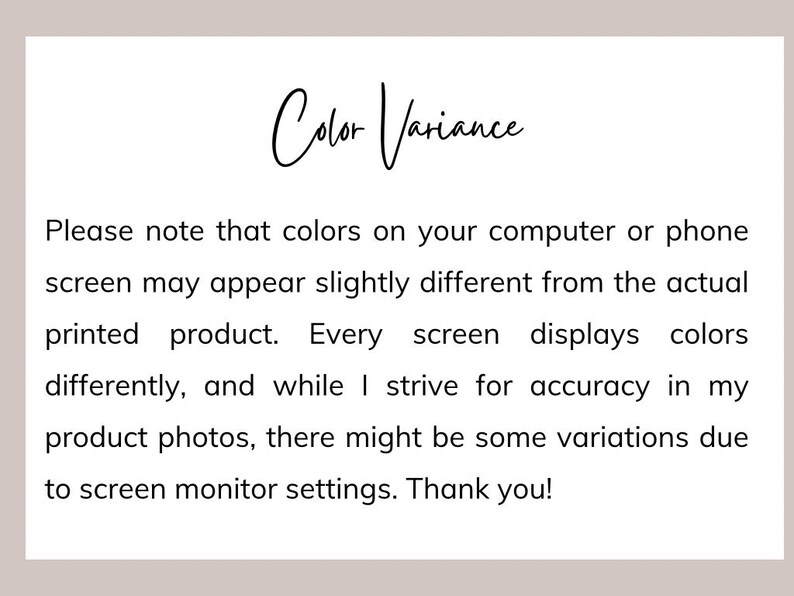 Pu&ograve; includere: Una scheda informativa bianca con testo nero che recita: Color Variance. Please note that colors on your computer or phone screen may appear slightly different from the actual printed product. Every screen displays colors differently, and while I strive for accuracy in my product photos, there might be some variations due to screen monitor settings. Thank you!
