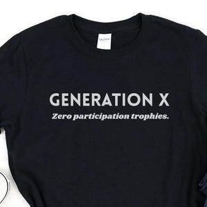 Funny Gen X Shirt, Zero Participation Trophies Tee, Sarcastic Old School T-Shirt, Gen X Mom or Dad Gift, 80s 90s Nostalgia