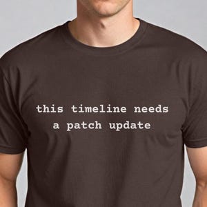Funny Tech Support Shirt, This Timeline Needs a Patch Update Tee, Sarcastic Programmer Gift, Nerdy Developer T-Shirt, IT Humor Shirt
