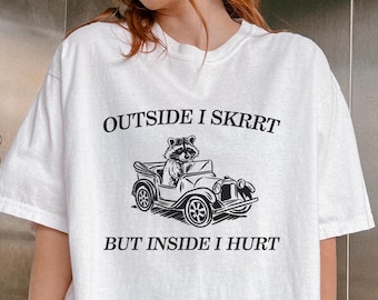 Funny Raccoon Comfort Colors Shirt, Trash Panda Meme Tee, Outside I Skrrt Inside I Hurt Shirt, Weird Raccoon Gift for Her