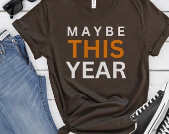 Cleveland Football Playoffs Shirt - Maybe This Year Tee - Gift For Cleveland Sports Fan - Ohio Football Unisex T-Shirt