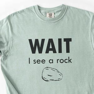 Funny Rock Lover Shirt, Wait I See A Rock Tee, Comfort Colors Rockhound T-Shirt, Geology Gift, Rock Collector Shirt