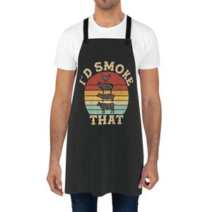 I’d Smoke That Apron - Men’s Grilling Apron - Women’s Smoker Apron - Meat Lover Gift