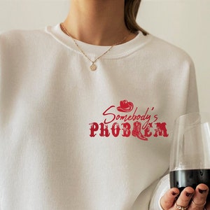 Somebody's Problem Sweatshirt, Funny Western Shirt, Country Humor Hoodie, Trendy Cowboy Vibes Sweater, Humorous Gift For Cowgirl, E7716