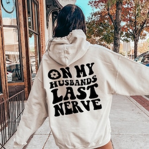 On My Husbands Last Nerve Shirt, Funny Wifey Sweatshirt, Funny Mom Shirt, Wife Birthday Gifts, Mom&#39;s Birthday Gift, Anniversary Gifts, E6230