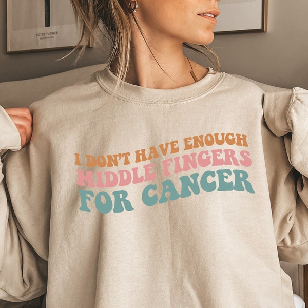 I Don't Have Enough Middle Fingers For Cancer Shirt, Funny Cancer Survivor Sweatshirt, Cancer Fighter Shirt, Chemo Gifts For Women, E5829