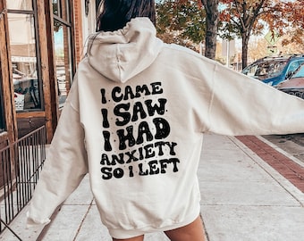 I Came I Saw I Had Anxiety So I Left Hoodie, Funny Anxiety Sweatshirt, ADHD Awareness Shirt, Women's Sarcastic Shirt, Introvert Gift, E6993