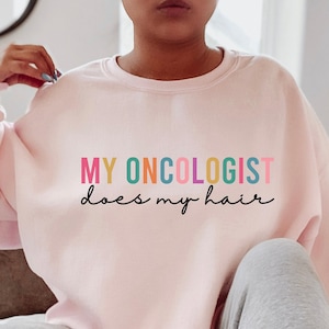 My Oncologist Does My Hair Shirt, Women&#39;s Cancer Awareness Sweatshirt, Funny Cancer Shirt, Chemotherapy Tee, Cancer Survivor Gifts, E6804