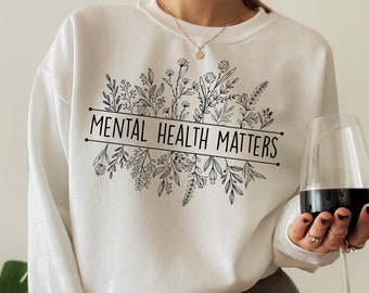 Mental Health Matters Sweatshirt, Aesthetic Mental Health Shirt, Women's Self Love Shirt, Awareness Hoodie, Cute Neurodiversity Shirt, E5740