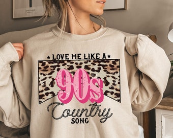 Cute Valentines Sweatshirt, Women's Country Shirt, Love Me Like a 90s Country Song Shirt, Valentines Gifts For Her, Cowgirl Shirt, E5686