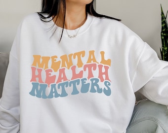 Mental Health Matters Sweatshirt, Women's Mental Health Shirt, Aesthetic Awareness Shirt, Self Love Shirt, Inspirational Quotes Shirt, E5737
