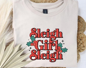 Sleigh Girl Sleigh Shirt,  Shirt, New Year Shirt, Mistletoe Shirt, Xmas Shirt, Holiday Shirts, Christmas Gifts, ED5079