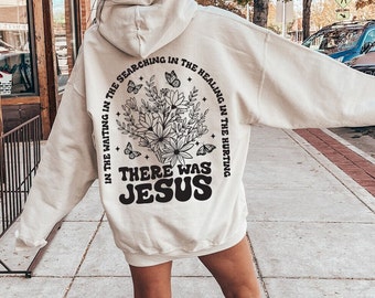 There Was Jesus Hoodie, Floral Christian Clothing, Religious Shirt, Trendy Christian Sweatshirt, Faith Based Sweater, Catholic Gift, E7444