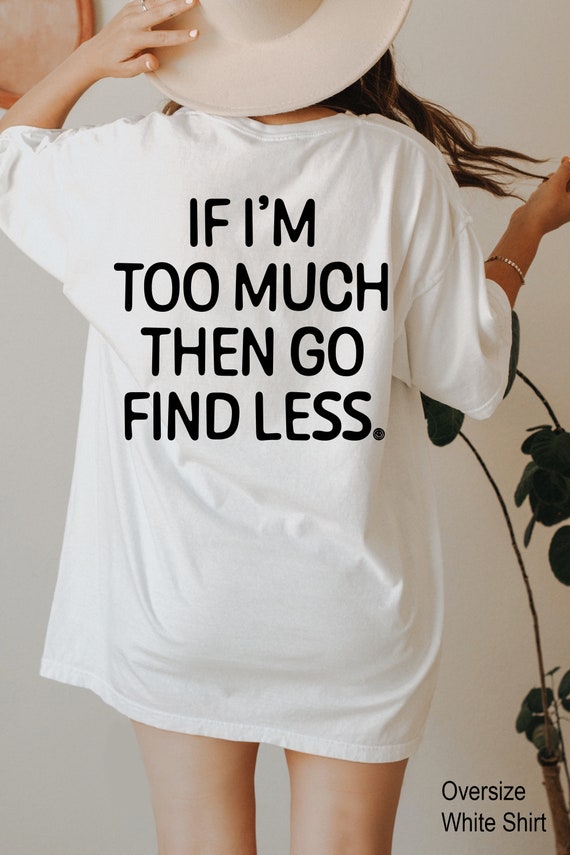 Sweat a capuche If I m Too Much Pull a capuche femme forte Sweat shirt femme ex petite amie Chemise pour divorce Cadeaux pour divorce pour femme E5861 Etsy France