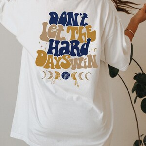 Don't Let The Hard Days Win Sweatshirt, Women's Positive Shirt, Aesthetic Hoodie, Motivational Quotes Shirt, Trendy Gifts For Her Bild 4
