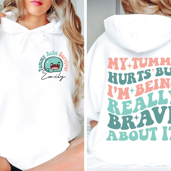 Custom Tummy Ache Survivor Hoodie, My Tummy Hurts But I'm Being Really Brave About It Sweatshirt, Disease Shirt, Chronic Illness Gift, E7458