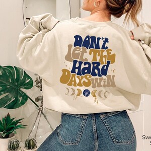 Don't Let The Hard Days Win Sweatshirt, Women's Positive Shirt, Aesthetic Hoodie, Motivational Quotes Shirt, Trendy Gifts For Her Bild 7
