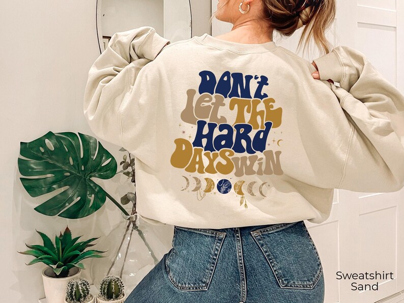 Don't Let The Hard Days Win Sweatshirt, Women's Positive Shirt, Aesthetic Hoodie, Motivational Quotes Shirt, Trendy Gifts For Her Bild 7