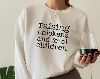 Raising Chickens And Feral Children Sweatshirt | Mother's Day Gift For Barn Mom, Chicken Mom Gifts, Mom Birthday Gift, Gift For Wife