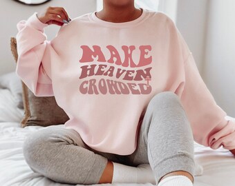 Women's Religious Shirt, Trendy Christian Sweatshirt, Make Heaven Crowded Shirt, Bible Verse Hoodie, Faith Shirt, Cute Christian Gifts