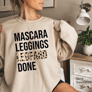 Women's Leopard Sweatshirt, Mascara Leggings Leopard Done Shirt, Trendy Hoodie For Girls, Hot Girl Shirts, Funny Gifts For Girlfriend
