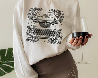 Writing The Next Chapter Sweatshirt | Writer Tee For Women, Bestie Birthday Gift, Best Friend Gift, Teenage Girl Gifts, Gift For Best Friend