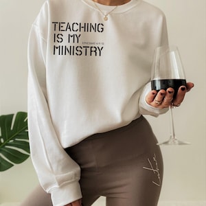 Teaching Is My Ministry Sweatshirt | Teacher Bible Verse Shirt, Gift For Educator, Inspirational Gift, Appreciation Gift, School Back Shirt