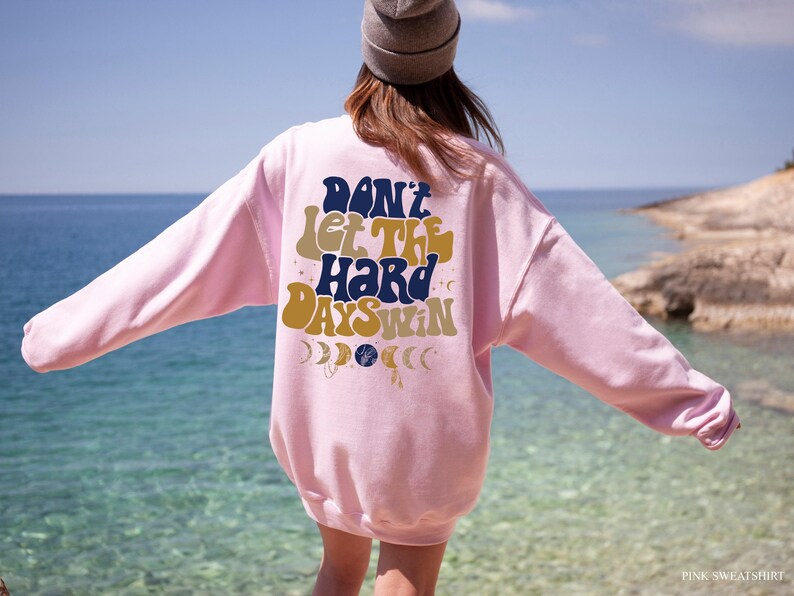 Don't Let The Hard Days Win Sweatshirt, Women's Positive Shirt, Aesthetic Hoodie, Motivational Quotes Shirt, Trendy Gifts For Her Bild 3