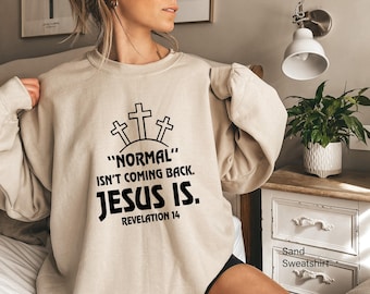 Normal Isn't Coming Back Jesus Is Sweatshirt, Revelation 14 Shirt, Bible Verse Hoodie, Trendy Christian T shirt, Motivational Tee