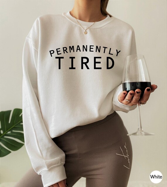 Permanently Tired Shirt, Lazy Sweatshirt, Funny Attitude Shirt, Always Tired Hoodie, Sleepy Shirt, Cute Christmas Gifts, Introvert Tee