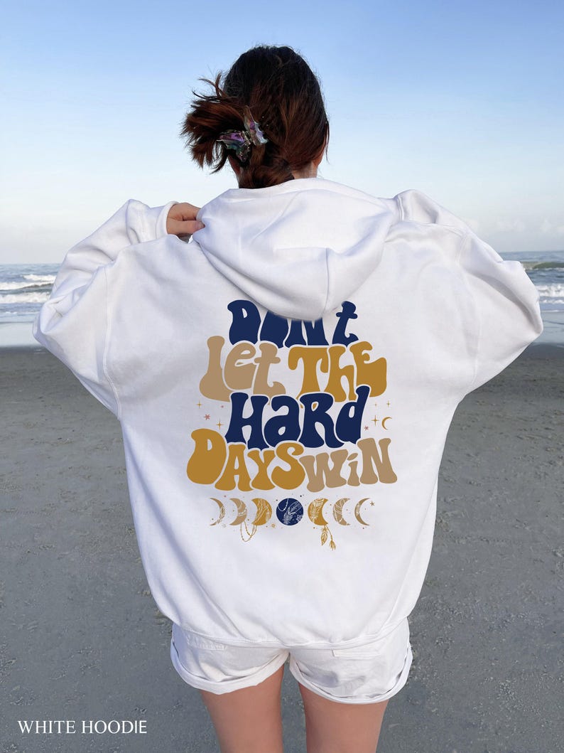 Don't Let The Hard Days Win Sweatshirt, Women's Positive Shirt, Aesthetic Hoodie, Motivational Quotes Shirt, Trendy Gifts For Her Bild 8