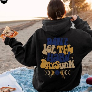 Don't Let The Hard Days Win Sweatshirt, Women's Positive Shirt, Aesthetic Hoodie, Motivational Quotes Shirt, Trendy Gifts For Her Bild 9