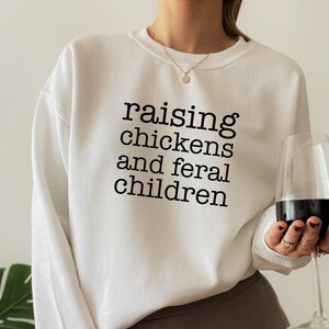 Raising Chickens And Feral Children Sweatshirt | Mother's Day Gift For Barn Mom, Chicken Mom Gifts, Mom Birthday Gift, Gift For Wife