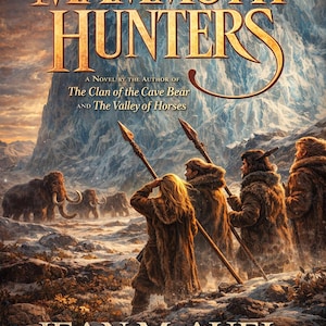 May include: Book cover for "The Mammoth Hunters" by Jean M. Auel. The image depicts a prehistoric scene with figures holding spears, mammoths, and a mountain backdrop. The title and author's name are prominently displayed.